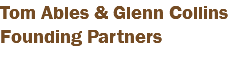 Tom Ables & Glenn Collins Founding Partners